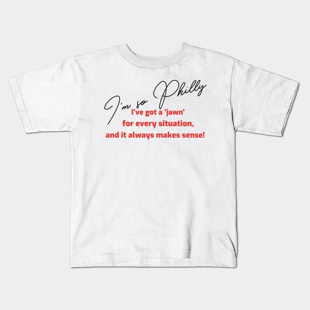 I'm so Philly I've got a 'jawn' for every situation, and it always makes sense Kids T-Shirt by MH Knows